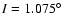 $I=1.075^{\circ }$