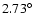 $
2.73^{\circ}$