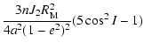 $\displaystyle {3 nJ_2R^2_{\rm M} \over 4a^2(1-e^2)^2}(5 \cos^2 I-1)$