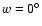$w=0^{\circ }$