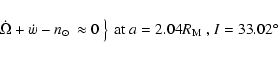 \begin{displaymath}\left. \begin{array}{ll}
\dot{\Omega} +\dot{w}-n_\odot & \app...
...y}\right \} \mbox{ at $a=2.04 R_{\rm M}$ , $I=33.02^{\circ}$ }
\end{displaymath}