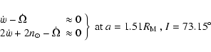 \begin{displaymath}\left. \begin{array}{ll}
\dot{w}-\dot{\Omega}& \approx 0 \non...
... \right \} \mbox{ at $a=1.51 R_{\rm M}$ , $I=73.15^{\circ}$ }
\end{displaymath}