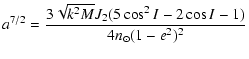 $\displaystyle a^{7/2} = {3 \sqrt{k^2M}J_2(5\cos^2 I-2 \cos I-1)\over 4n_\odot
(1-e^2)^2}$