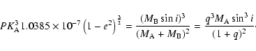 \begin{displaymath}
P K_{\rm A}^3 1.0385\times10^{-7}\left(1-e^2\right)^\frac{3...
...}+M_{\rm B})^2}
= \frac{q^3 M_{\rm A} \sin^3 i}{(1+q)^2}\cdot
\end{displaymath}
