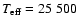 $T_{\rm eff}= 25~500$