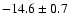 $-14.6\pm0.7$