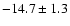 $-14.7\pm1.3$
