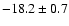 $-18.2\pm0.7$