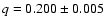 $q=0.200\pm0. 005$
