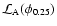 ${\mathcal L}_{\rm A}(\phi_{0.25})$