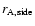 $r_{\rm A,side }$