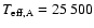 $T_{\rm eff,A}=25~500$