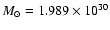 $M_{\odot } = 1.989\times 10^{30}$