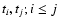 $t_i, t_j ; i \leq j$