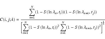\begin{displaymath}
{C}(i,j;k) = \frac{\displaystyle \sum_{n=1}^N(1-S(\ln \lamb...
...sum_{n=1}^N(1-S(\ln \lambda_{n+k}, t_j))^2\biggr]^\frac{1}{2}}
\end{displaymath}