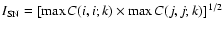 $I_{\rm SN}=[\max{{C}(i,i;k)}\times
\max{{C}(j,j;k)}]^{\footnotesize {1/2}}$