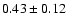 $0.43\pm0.12$