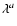 $\lambda^a$
