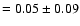 $=0.05\pm0.09$