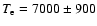 $T_{\rm e}=7000\pm900$