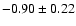 $-0.90\pm0.22$