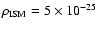 $\rho_{\rm ISM}=5\times 10^{-25}$