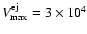 $V_{{\rm max}}^{{\rm ej}}= 3\times 10^{4}$