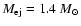 $M_{\rm ej}=1.4~M_{\odot}$