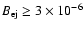 $B_{\rm ej}\geq 3\times 10^{-6}$