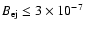 $B_{\rm ej}\leq 3\times 10^{-7}$