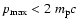 $p_{\rm max}< 2~m_{\rm p}c$