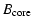 $\displaystyle B_{\rm core}$