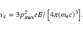 \begin{displaymath}\nu_{\rm c} = 3 p_{\rm max}^2 e B / \left[4 \pi (m_{\rm e}c)^3\right]
.
\end{displaymath}