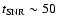 $t_{\rm SNR}\sim 50$