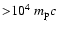 ${>}10^4~ m_{\rm p}c$