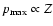$p_{\rm max}\propto Z$