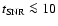 $t_{\rm SNR}\la 10$