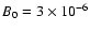 $B_0=3\times 10^{-6}$
