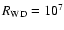 $R_{\rm WD}=
10^7$
