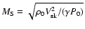 $M_{\rm S}=\sqrt{\rho_0V_{{\rm sk}}^2/(\gamma P_0)}$
