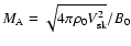 $M_{\rm A}=\sqrt{4 \pi \rho_0
V_{{\rm sk}}^2}/B_0$
