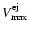 $V_{{\rm max}}^{{\rm ej}}$