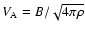 $V_{\rm A}= B / \sqrt{4 \pi \rho}$