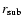 $r_{\rm sub}$