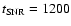 $t_{\rm SNR}= 1200$