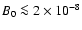 $B_0 \la 2\times 10^{-8}$