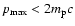 $p_{\rm max}< 2 m_{\rm p}c$