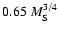 $0.65~ M_{\rm S}^{3/4}$