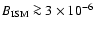 $B_{\rm ISM}\ga 3\times 10^{-6}$