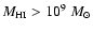 $M_{\rm HI}>10^{9}~ M_\odot$